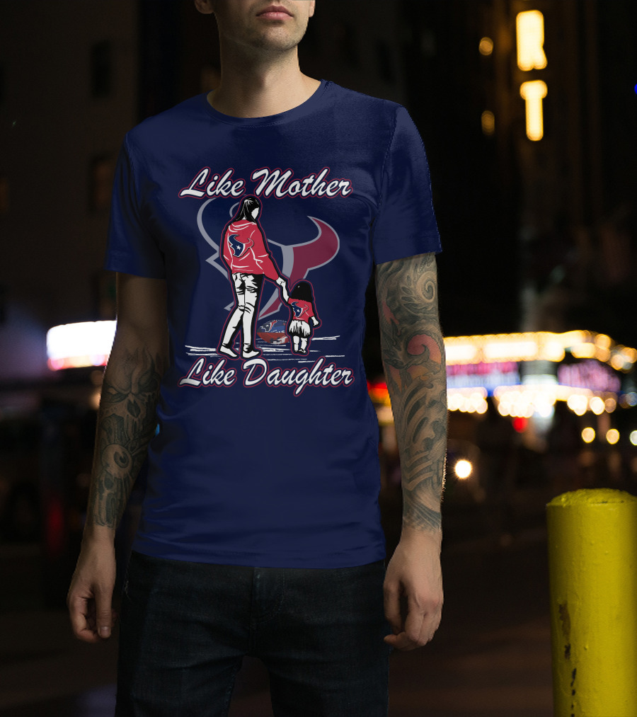 Like Mother Like Daughter Lmld Houston Texans T-Shirt