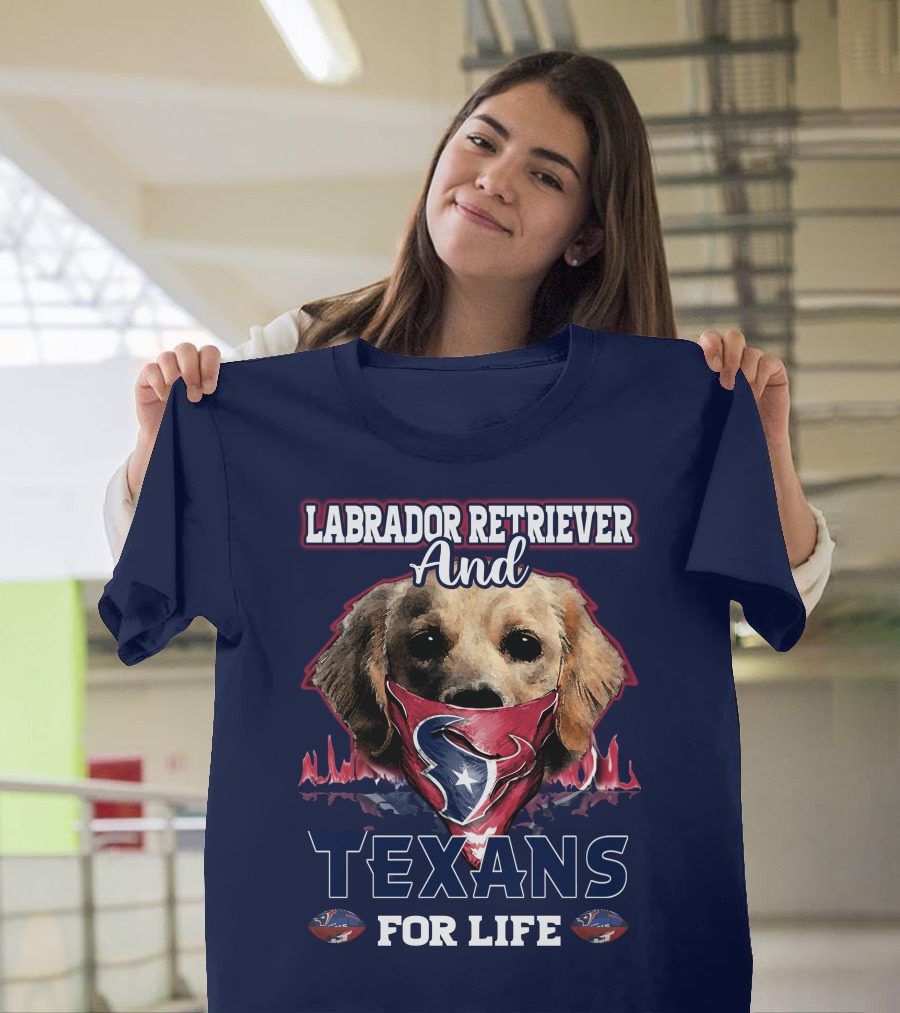 Labrador Retriever And Texans For Life Houston Texans Fan Gear T-Shirt