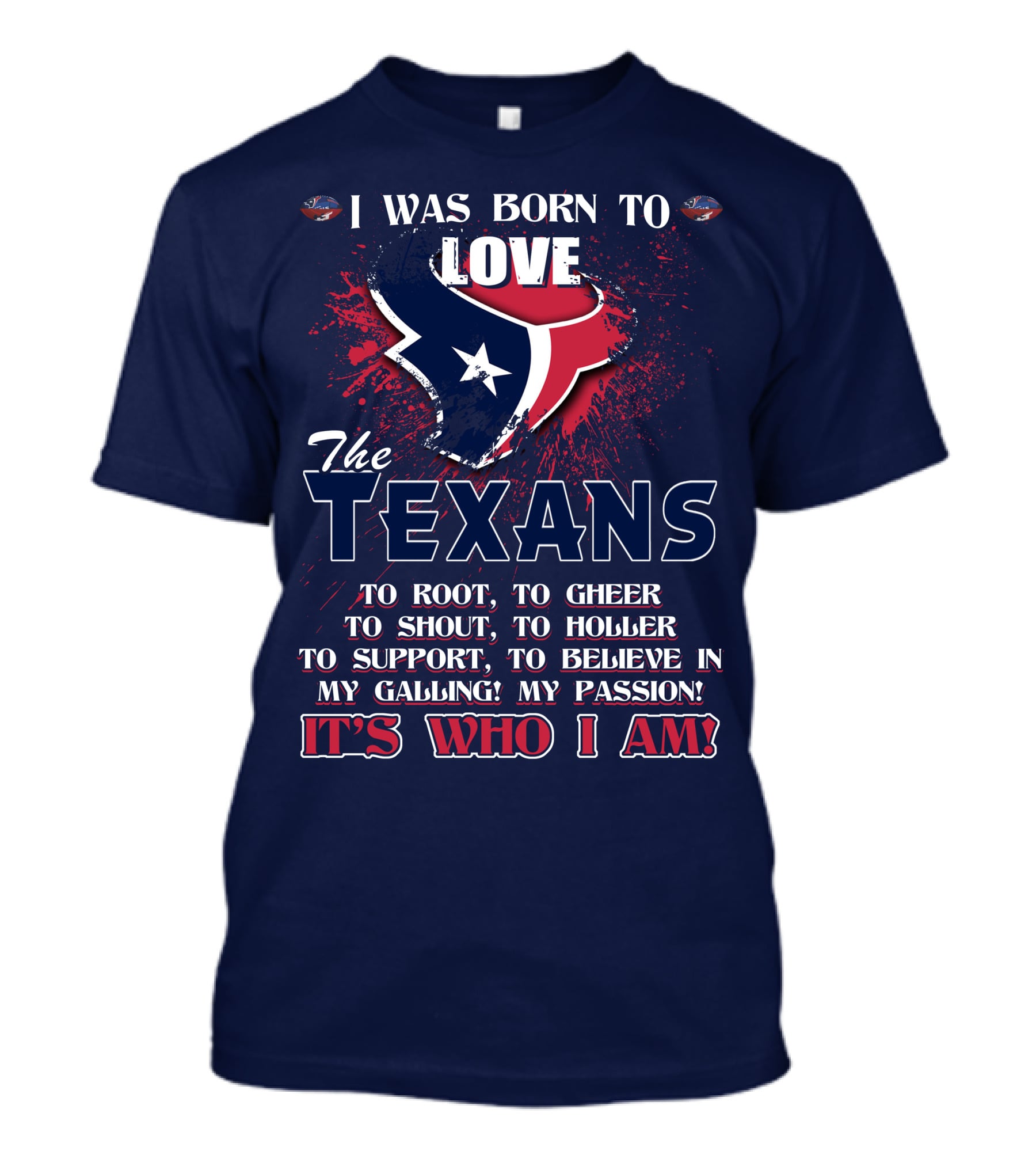 I Was Born To Love The Texans It's Who I Am T-Shirt
