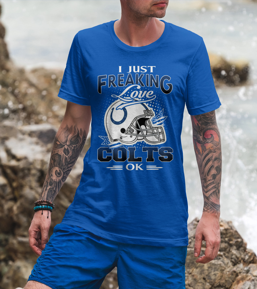 I Just Freaking Love Indianapolis Colts Ok T-Shirt