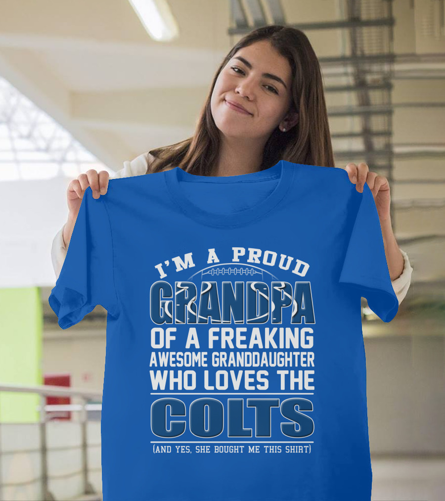 I'm A Proud Grandpa Of A Freaking Awesome Granddaughter Who Loves The Colts T-Shirt
