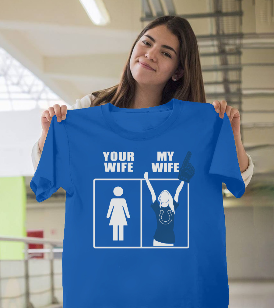 Your Wife My Wife Indianapolis Colts T-Shirt
