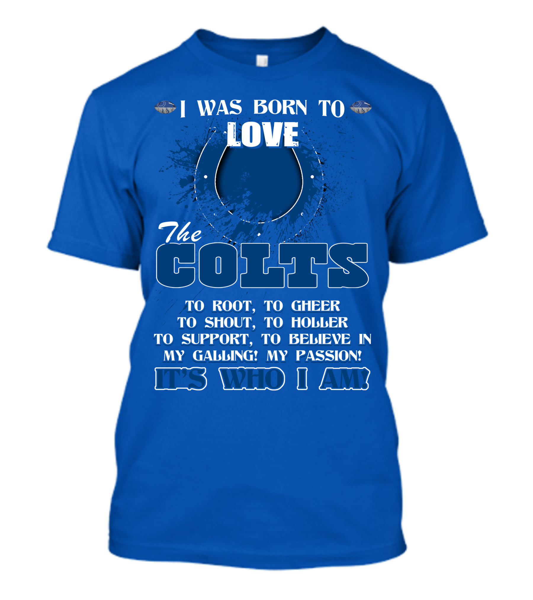 I Was Born To Love The Colts It's Who I Am T-Shirt