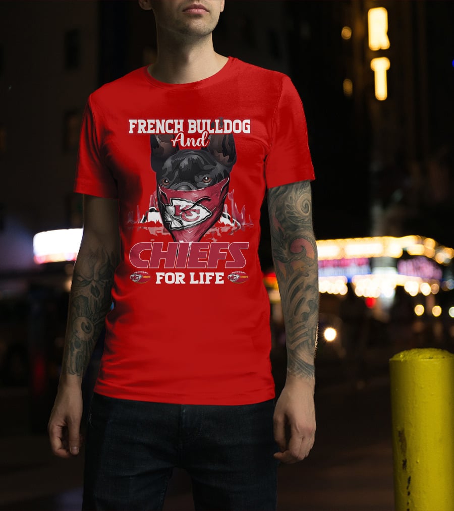 French Bulldog And Kansas City Chiefs For Life T-Shirt