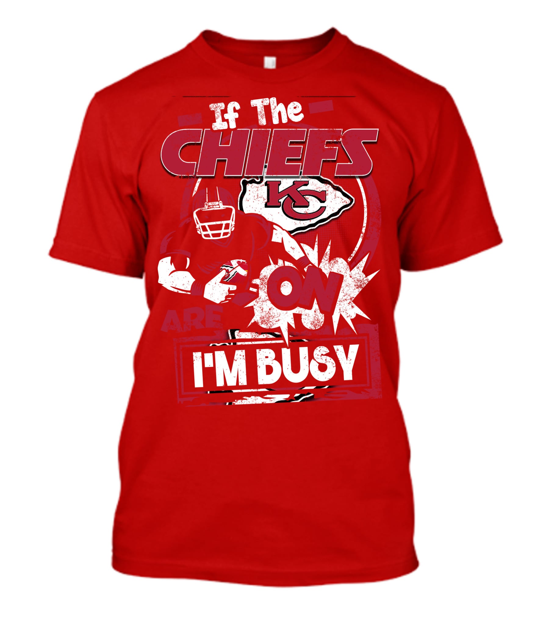 If The Chiefs Are On I'm Busy Kansas City Chiefs T-Shirt