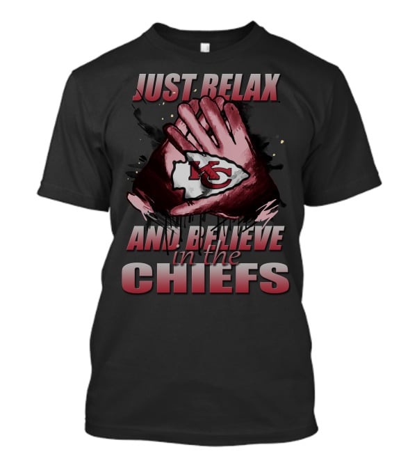 Just Relax And Believe In The Chiefs Kansas City Chiefs T-Shirt