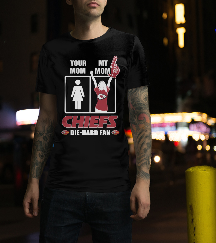Your Mom My Mom Chiefs Die-Hard Fan T-Shirt