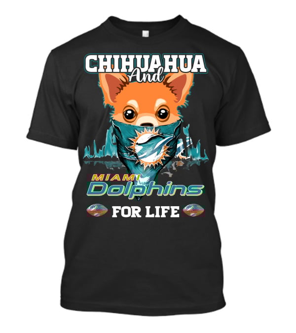 Chihuahua And Miami Dolphins For Life T-Shirt