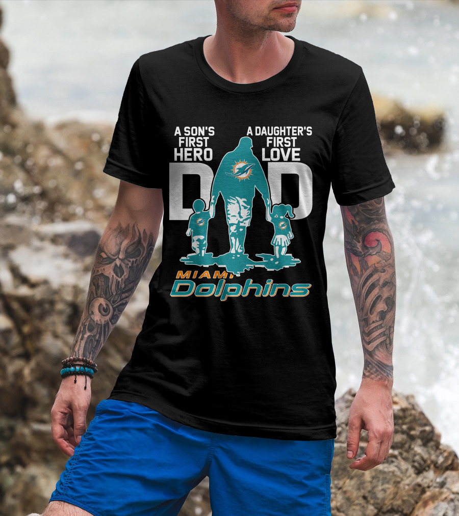 A Son's First Hero Dad A Daughter's First Love Miami Dolphins T-Shirt