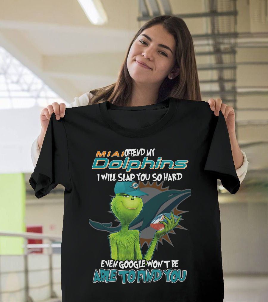MIA Dolphins Offend My Dolphins I Will Slap You So Hard Even Google Won't Be Able To Find You Grinch T-Shirt