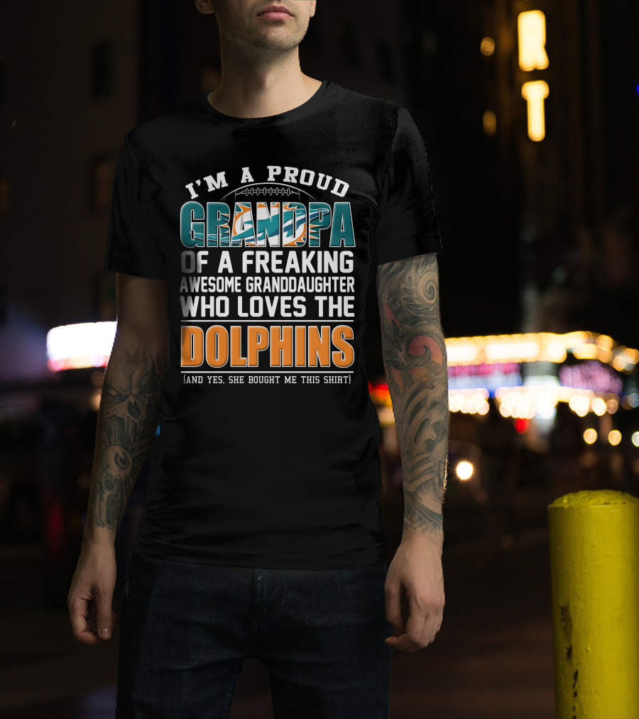 I'm A Proud Grandpa Of A Freaking Awesome Granddaughter Who Loves The Dolphins T-Shirt