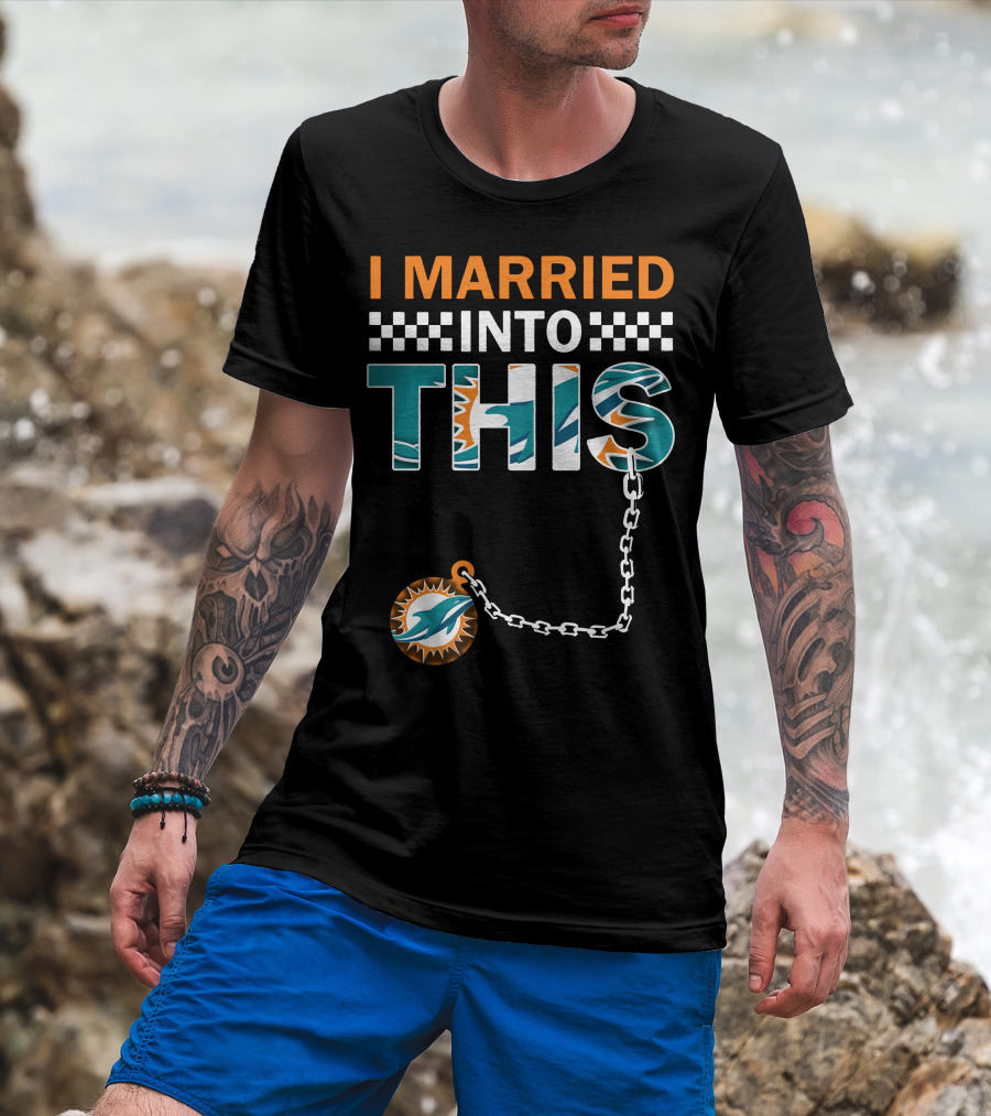 I Married Into This Miami Dolphins Fan Love T-Shirt