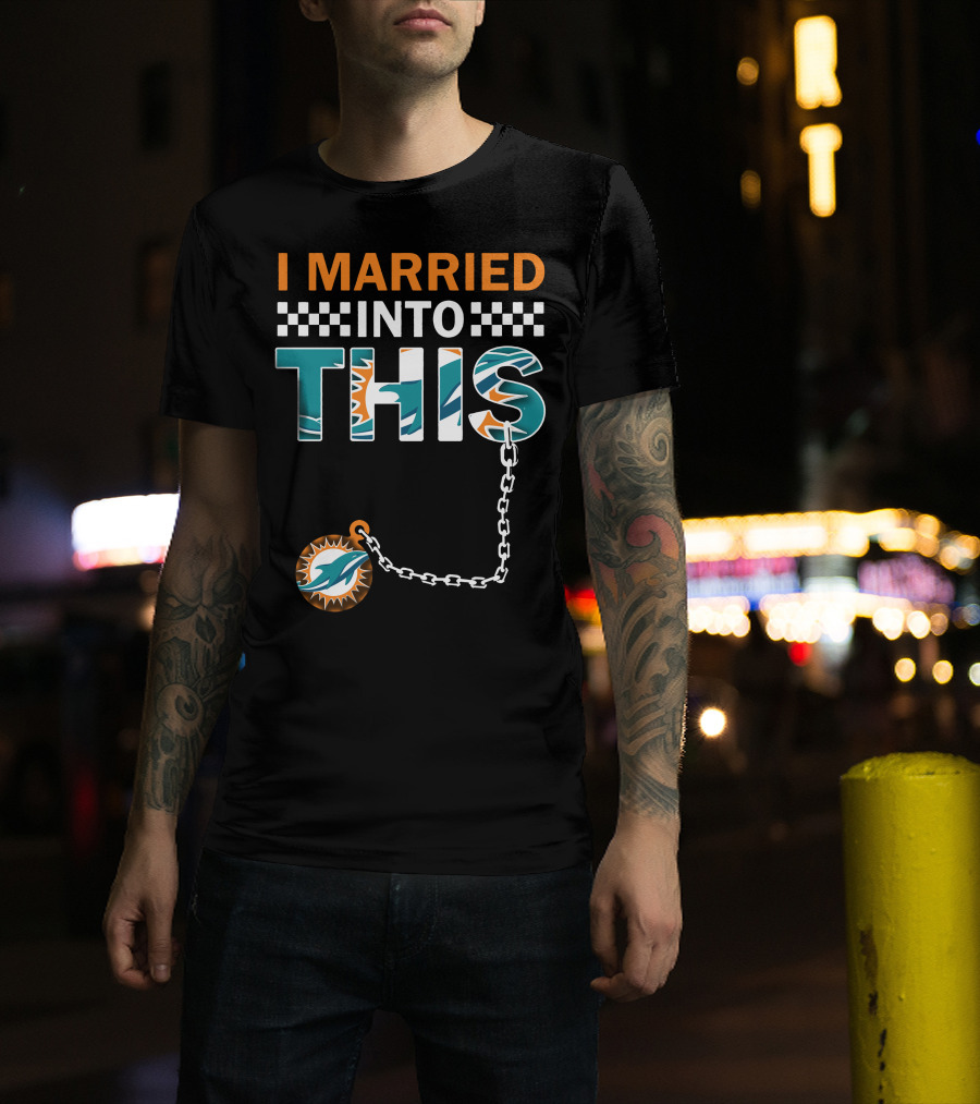 I Married Into This Miami Dolphins Fan Love T-Shirt