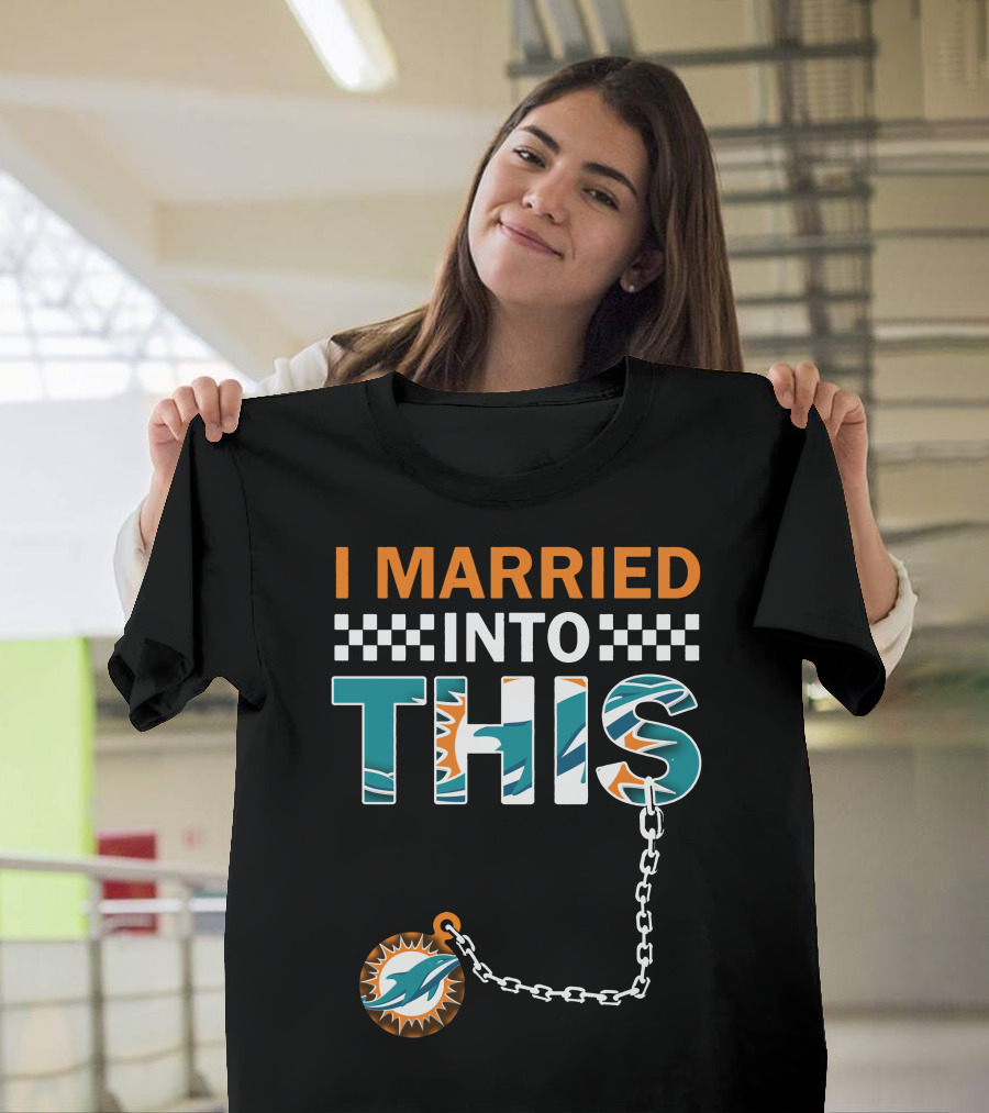 I Married Into This Miami Dolphins Fan Love T-Shirt