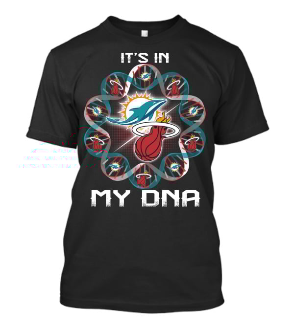 It's In My Dna Miami Dolphins Miami Heat Fandom T-Shirt