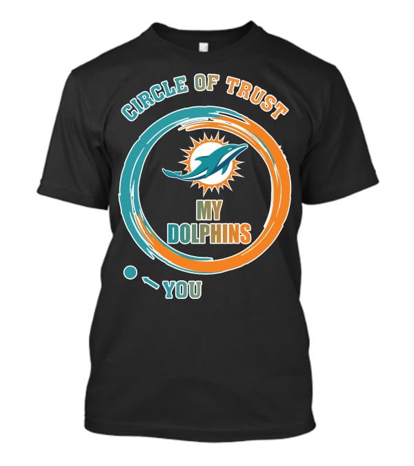 Circle Of Trust My Dolphins You T-Shirt