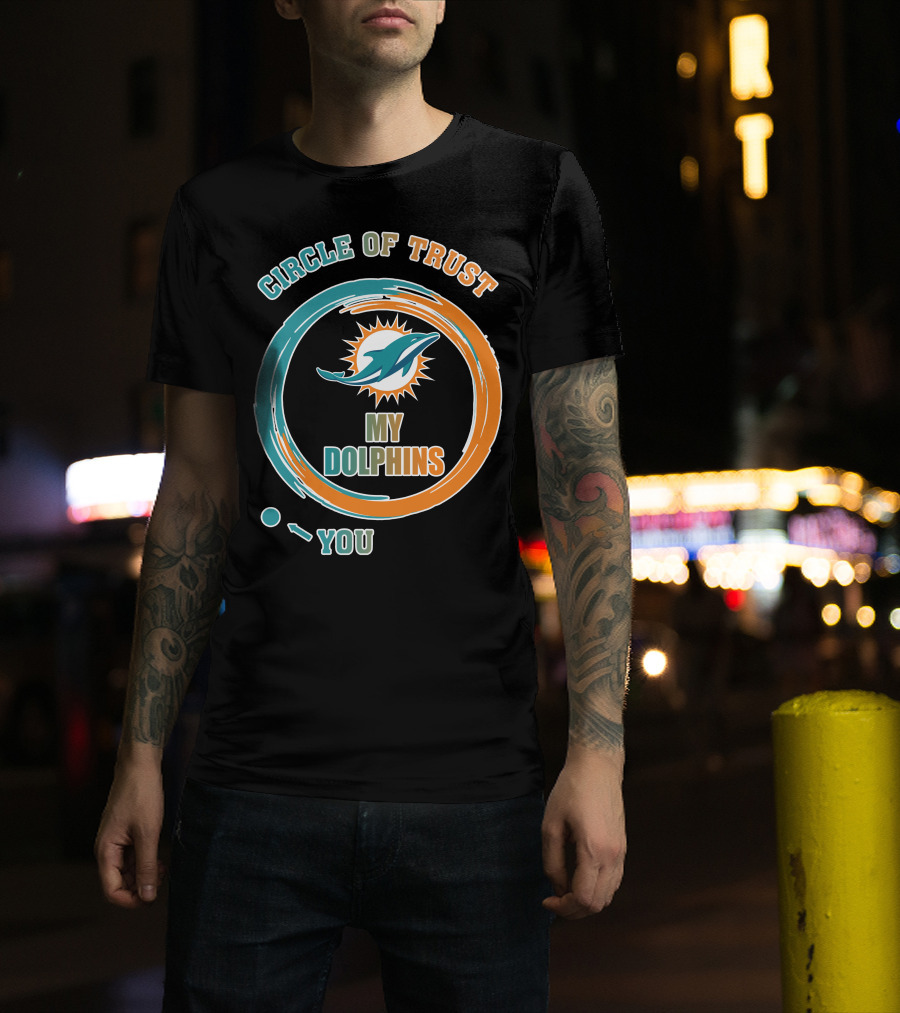 Circle Of Trust My Dolphins You T-Shirt