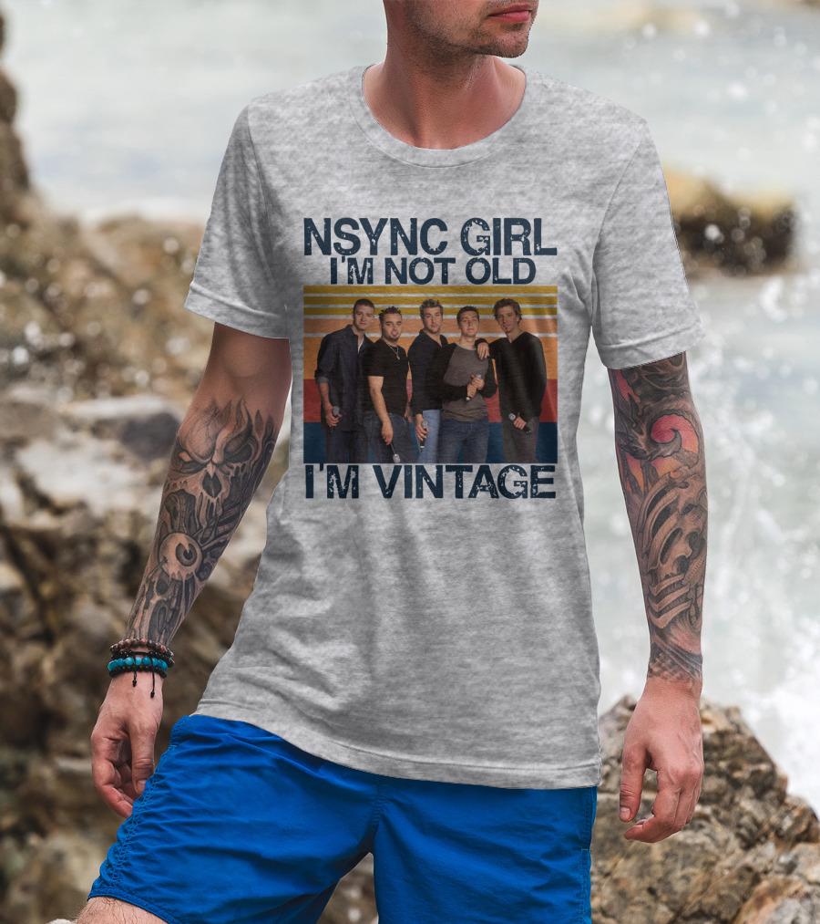 NSYNC Girl I'm Not Old I'm Vintage T-Shirt