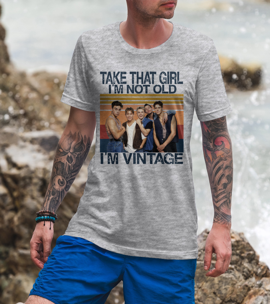 Take That Girl I'm Not Old I'm Vintage T-Shirt