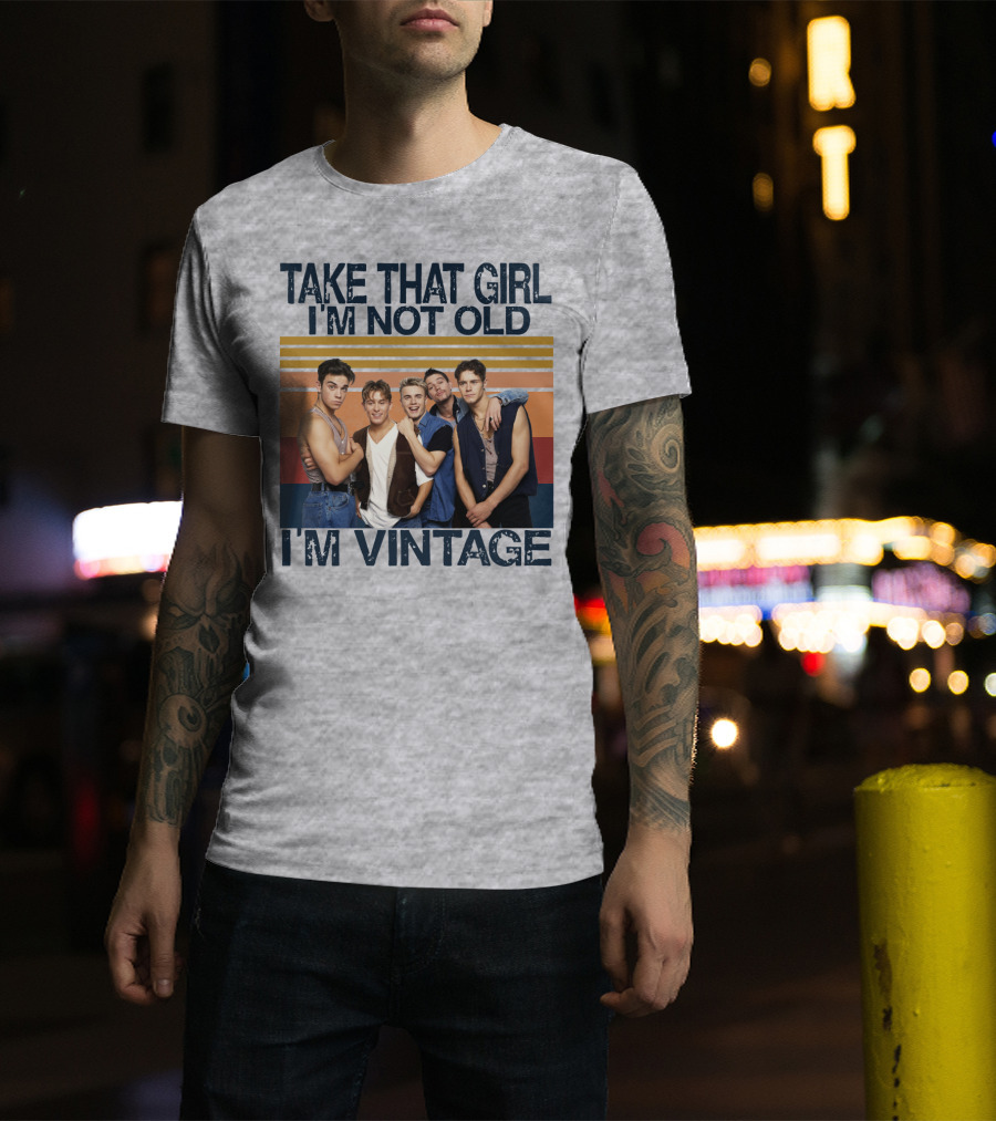 Take That Girl I'm Not Old I'm Vintage T-Shirt