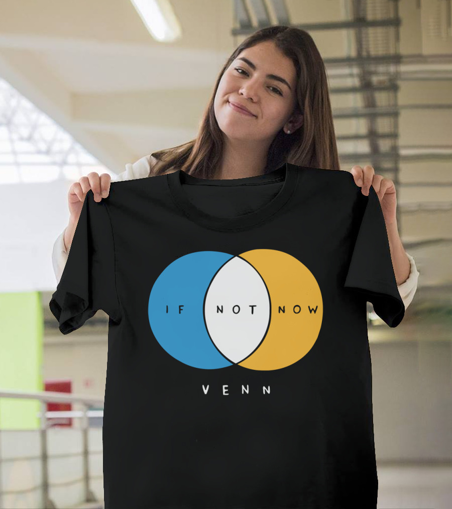 If Not Now Venn Diagram Blue Yellow Overlapping Circles T-Shirt