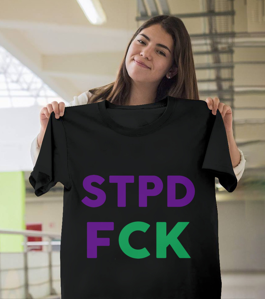 STPD FCK Oh Happy They Stupid T-Shirt