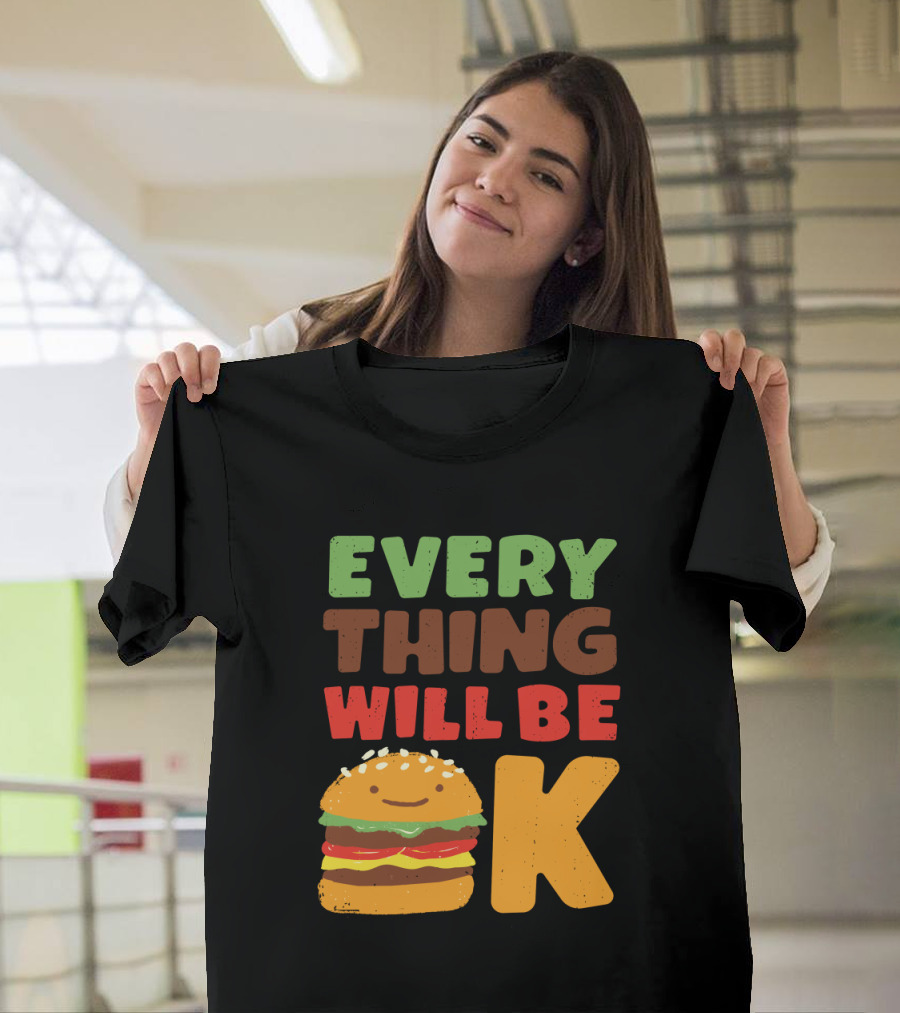 Everything Will Be Ok Cute Burger Graphic Positive Message T-Shirt