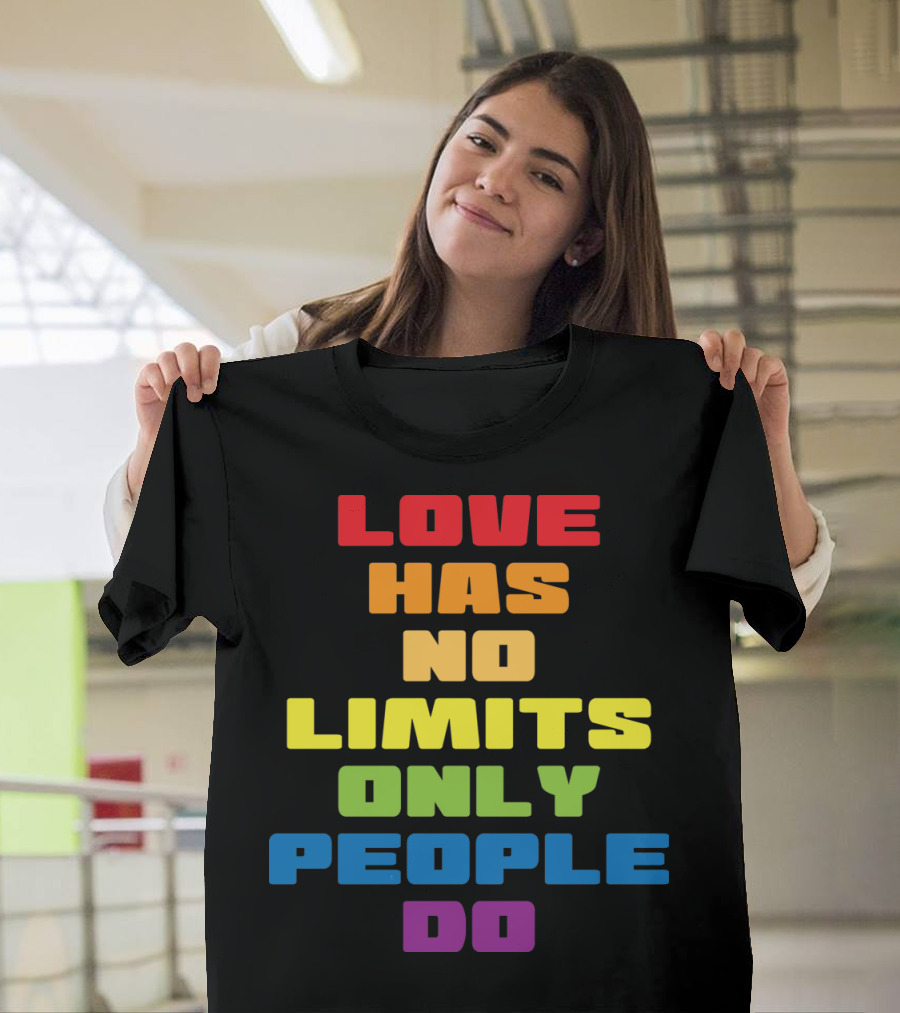 Love Has No Limits Only People Do T-Shirt
