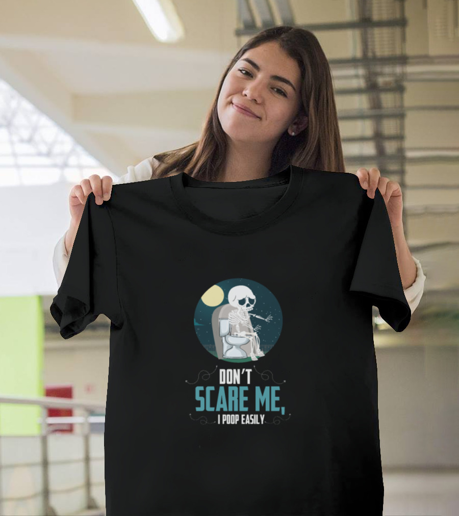 Don't Scare Me I Poop Easily Skeleton Toilet Joke T-Shirt