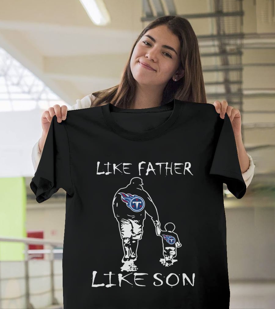 Like Father Like Son Tennessee Titans Logo Family Pride Football Fan Connection T-Shirt
