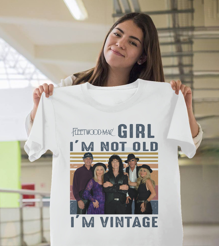 Fleetwood Mac Girl I'm Not Old I'm Vintage T-Shirt