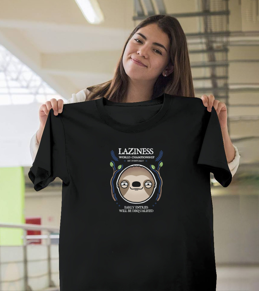 Laziness World Championship Early Entries Will Be Disqualified - Sloth T-Shirt