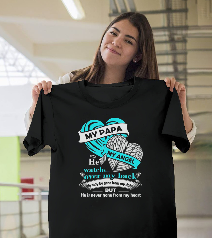 My Papa My Angel He Watches Over My Back Never Gone from My Heart T-Shirt