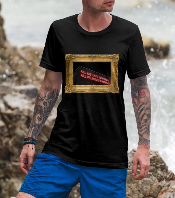 All We Have Is Words All We Have Is Worlds Neon Sign In Ornate Gold Frame T-Shirt