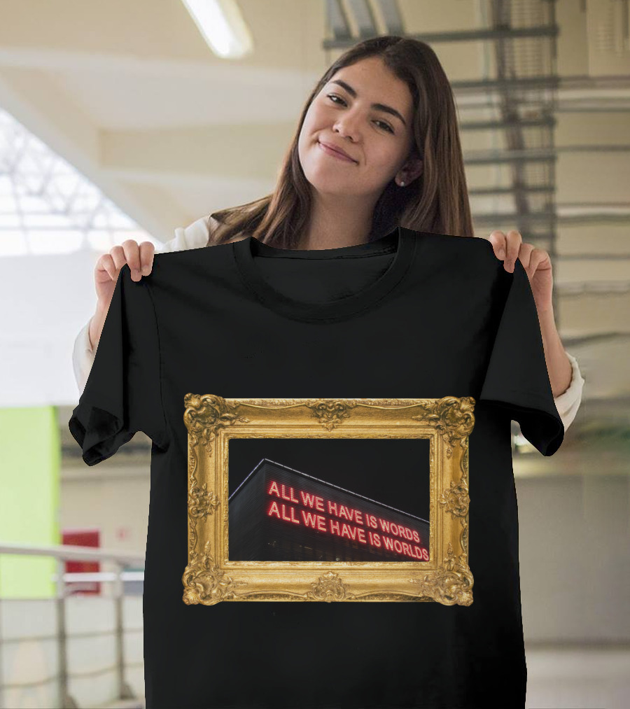 All We Have Is Words All We Have Is Worlds Neon Sign in Ornate Gold Frame T-Shirt