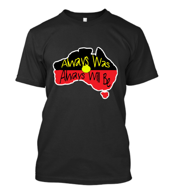 Always Was Always Will Be Australia Map Aboriginal Flag T-Shirt