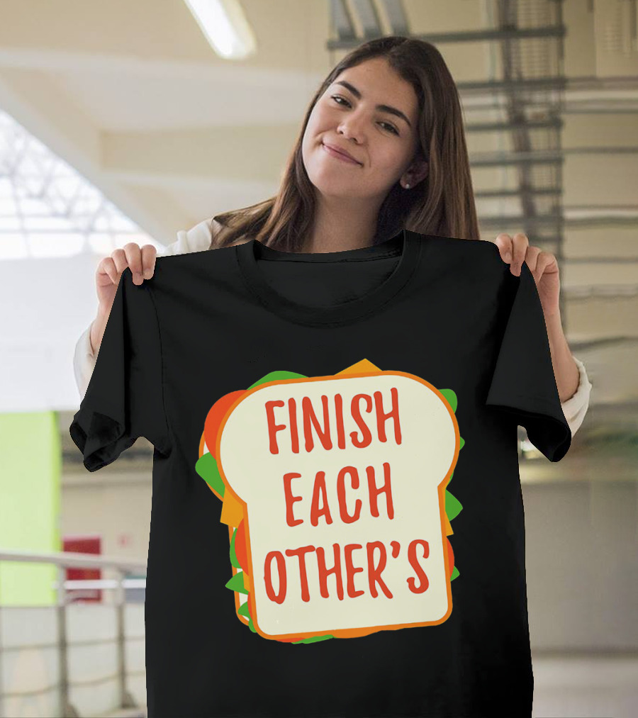 Finish Each Other's Sandwiches Funny Food Pun T-Shirt