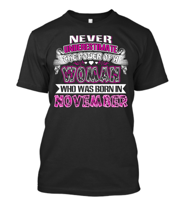 The Power Of A Woman Born In November: Never Underestimate This Strength And Spirit T-Shirt