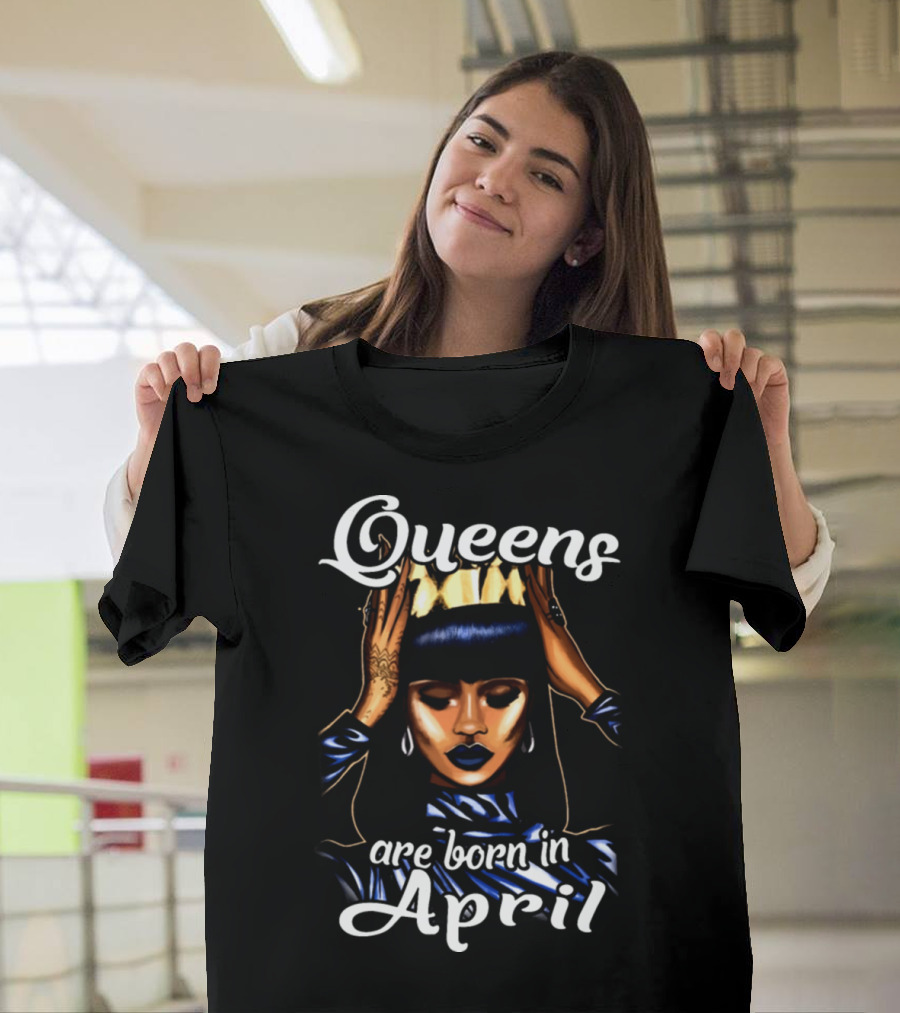 Queens Are Born in April Woman Power Beautiful Crown T-Shirt