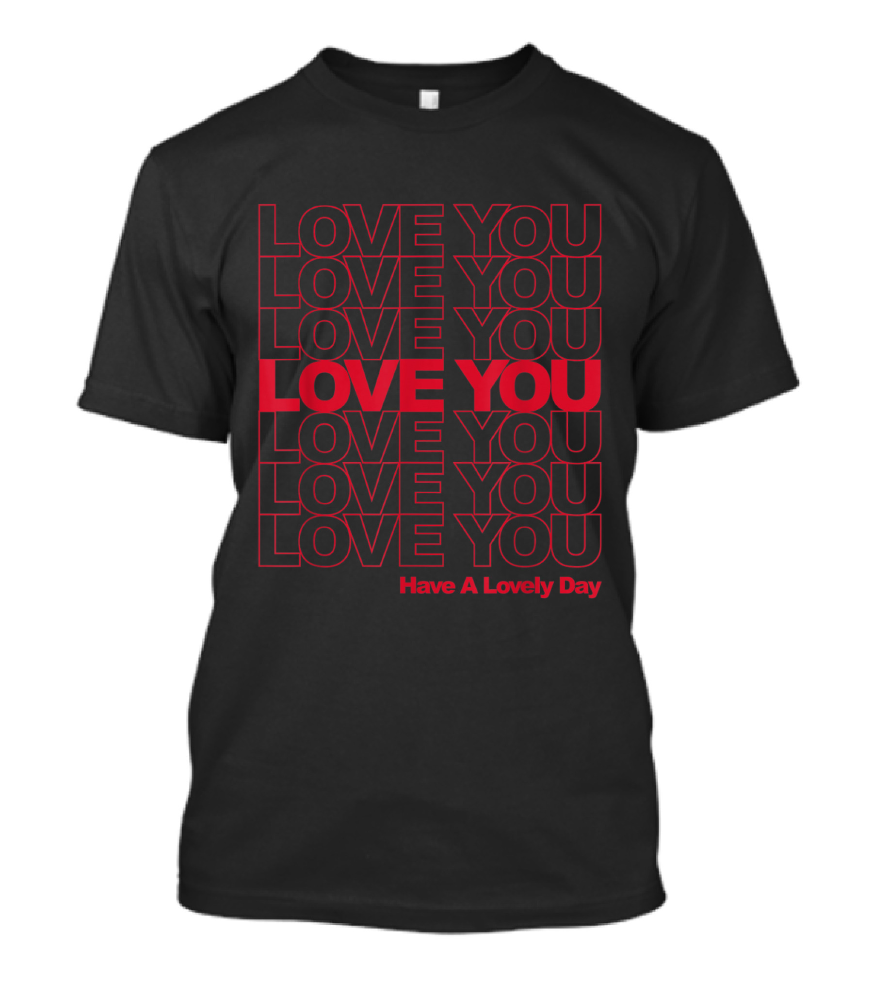LOVE YOU Have A Lovely Day T-Shirt
