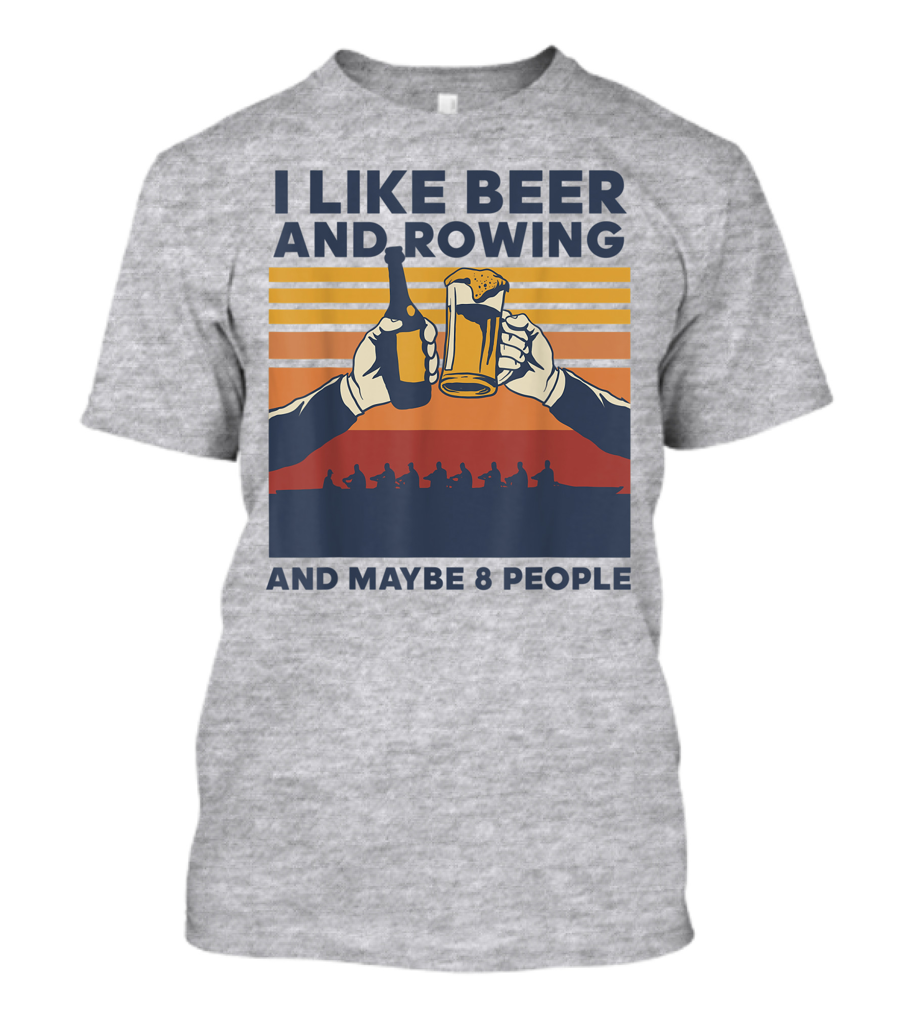 I Like Beer And Rowing And Maybe 8 People T-Shirt