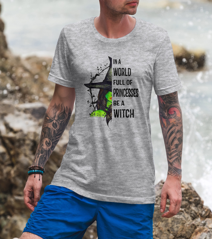 In A World Full Of Princesses Be A Witch Green Witch Hat T-Shirt