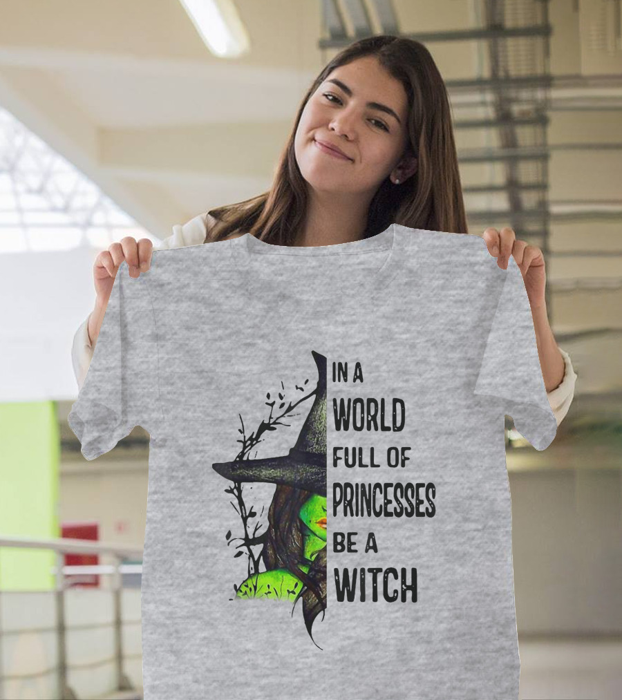 In A World Full Of Princesses Be A Witch Green Witch Hat T-Shirt