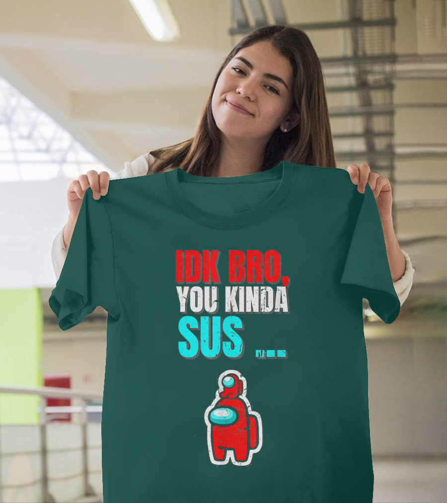 IDK Bro You Kinda Sus Among Impostor Us Gaming T-Shirt