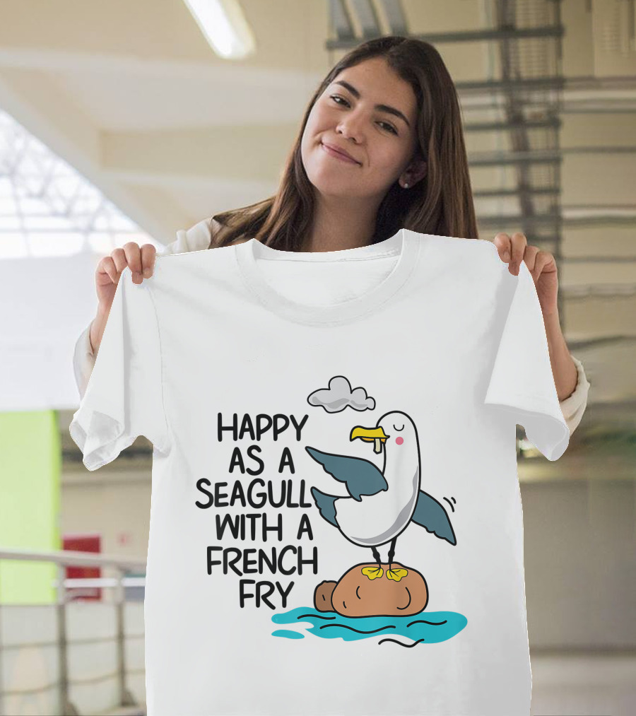Happy As Seagull With French Fry Funny Bird Fries Lover Comedy T-Shirt