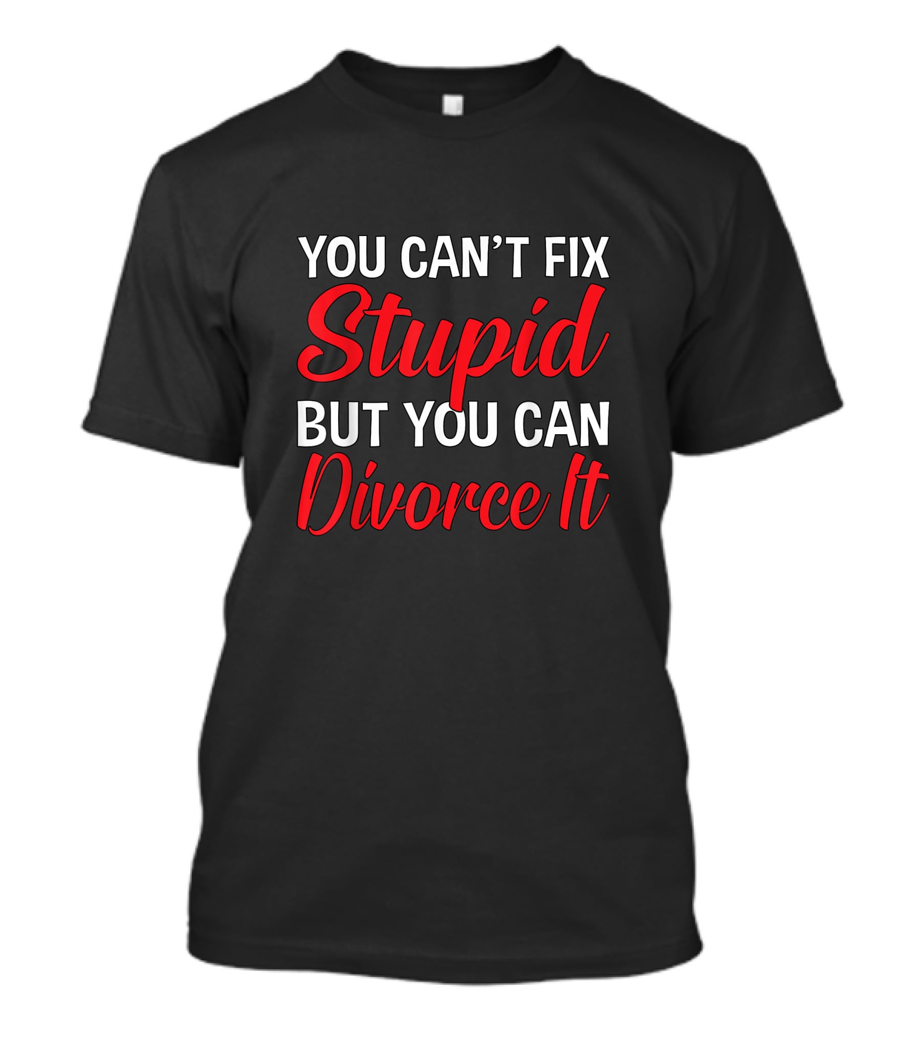 You Can't Fix Stupid But You Can Divorce It Funny Divorce Party T-Shirt