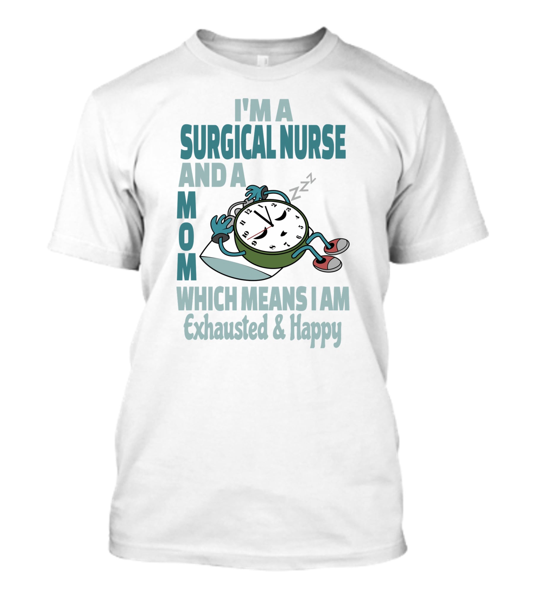 I'm A Surgical Nurse And A Mom Which Means I Am Exhausted And Happy T-Shirt