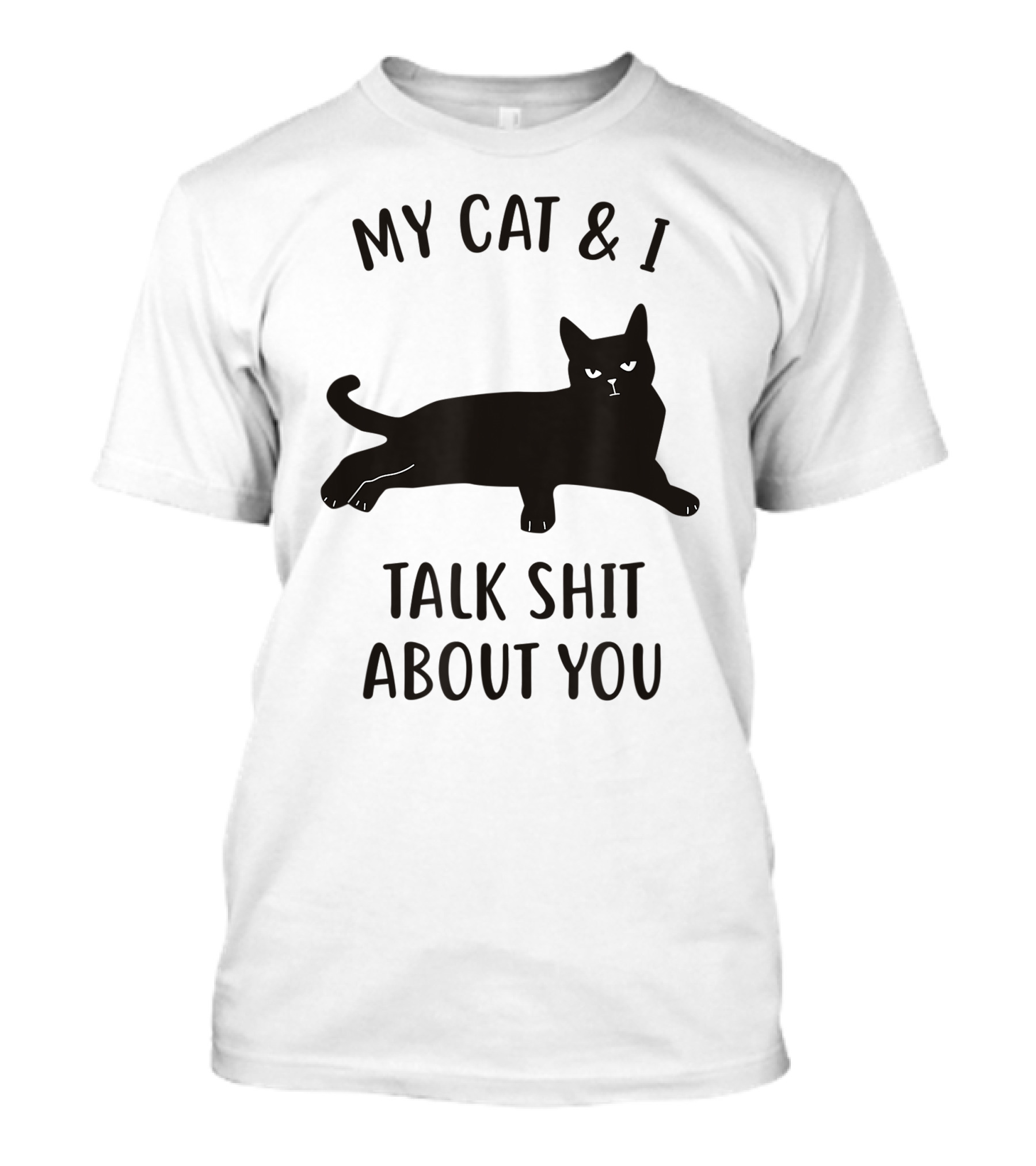 My Cat And I Talk Shit About You T-Shirt