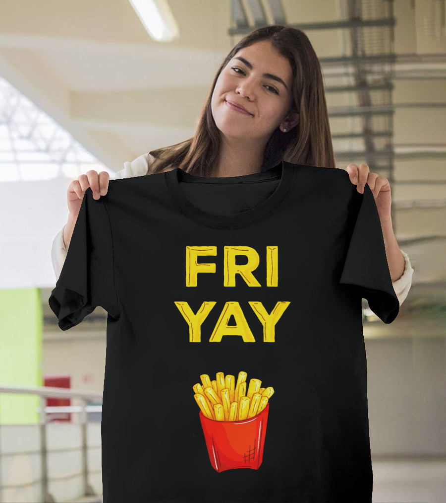 FRI YAY Fries T-Shirt