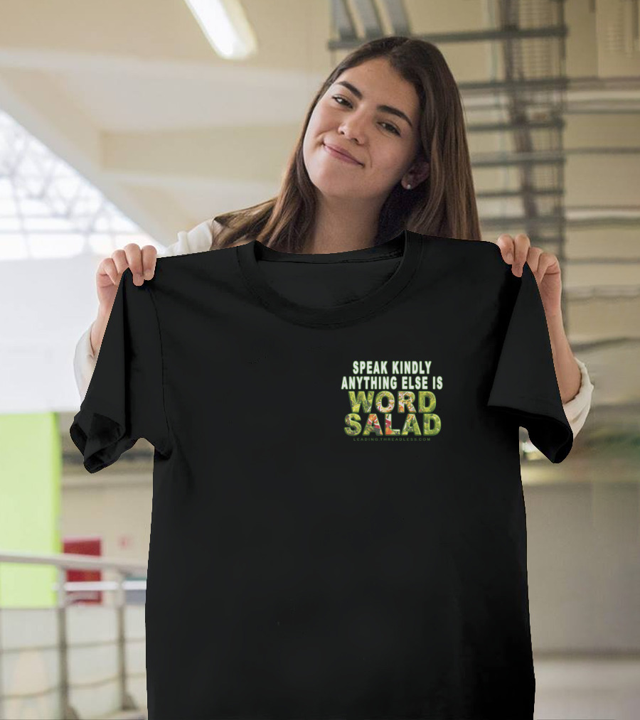 Speak Kindly Anything Else Is Word Salad Leadingtheroles.com T-Shirt